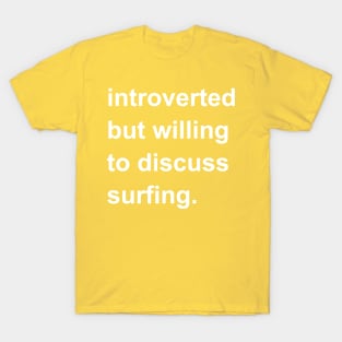 Introverted But Willing To Discuss Surfing T-Shirt